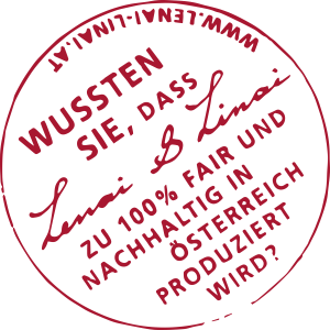 Wussten Sie, dass Lenau & Linai zu 100 % fair und nachhaltig in Österreich produziert wird?