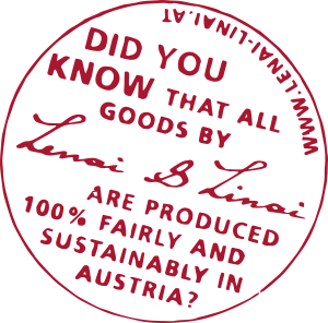 Did you know that all goods by Lenai & Linai are produced 100 % fairly and sustainably in Austria?