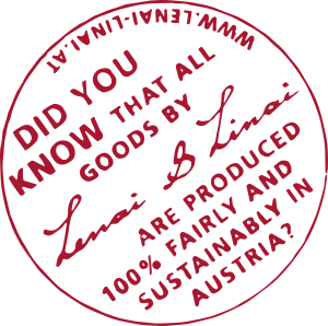 Did you know that all goods by Lenai & Linai are produced 100 % fairly and sustainably in Austria?